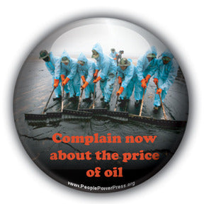 Complain Now About The Price of Oil - Oil Industry Pollution Button/Magnet