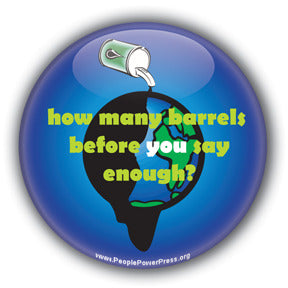 How Many Barrels Before You Say Enough? - Oil Industry Pollution Button/Magnet