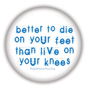 Better To Die On Your Feet Than Live On Your Knees - Blue on White - Civil Rights Button/Magnet