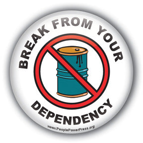 Break From Your Dependency  - Oil Industry Domination Button/Magnet
