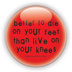 Better To Die On Your Feet Than Live On Your Knees - Black on Red - Civil Rights Button/Magnet