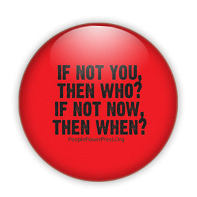 If Not You, Then Who? If Not Now, Then When? - Civil Rights Protest Button/Magnet - Black on Red