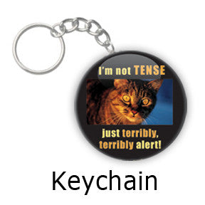 I'm not TENSE. Just Terribly, Terribly Alert! Funny Cat key chain on People Power Press. 