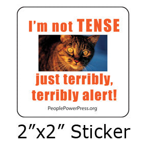 I'm not TENSE. Just Terribly, Terribly Alert! Funny Cat  Stickers on People Power Press. 