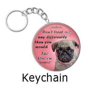 "Don't treat me any differently than you would the Queen" Funny Dog key chains on People Power Press