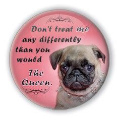 "Don't treat me any differently than you would the Queen" Funny Dog Buttons on People Power Press