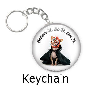 "Believe it. Do it. Live it". Funny Chihuahua Dog Key Chains on People Power Press