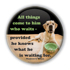 "All things come to him who waits" Funny Dog Buttons on People Power Press