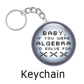 "Baby, if you were algebra, I'd solve for xxx." Comma Error Humor key chains on People Power Press