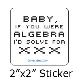"Baby, if you were algebra, I'd solve for xxx." Comma Error Humor stickers on People Power Press