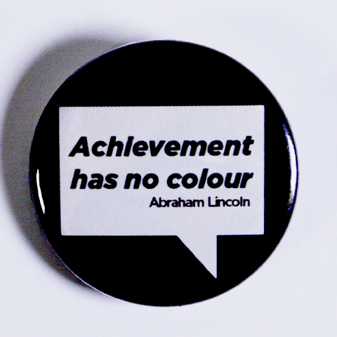 'Achievement has no colour - Abraham Lincoln' Pinback Button from People Power Press Anti Racism Merchandise Collection