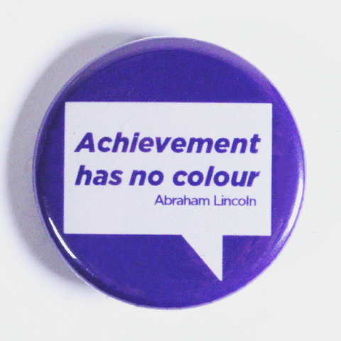'Achievement has no colour' Quote on Button