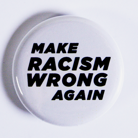 'Make Racism Wrong Again' Medium sized badge