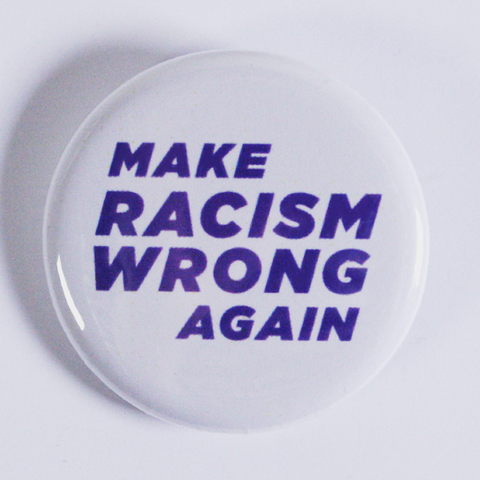 'Make Racism Wrong Again' Badge with pin