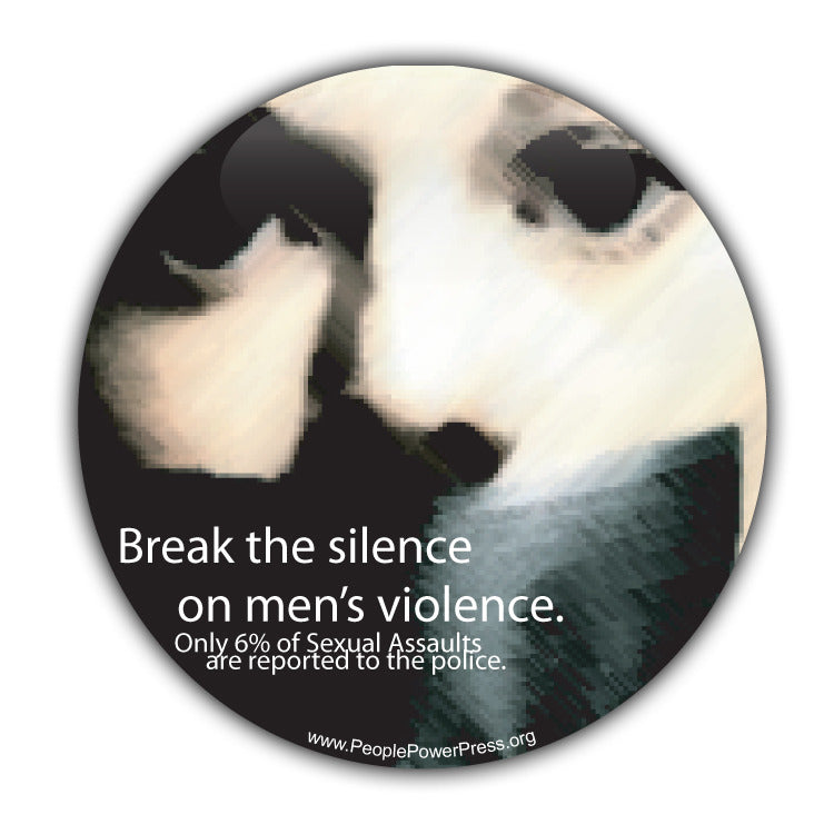 Break The Silence On Men's Violence. Only 6% of Sexual Assults Are Reported To The Police - Feminist Button  Civil Rights Button