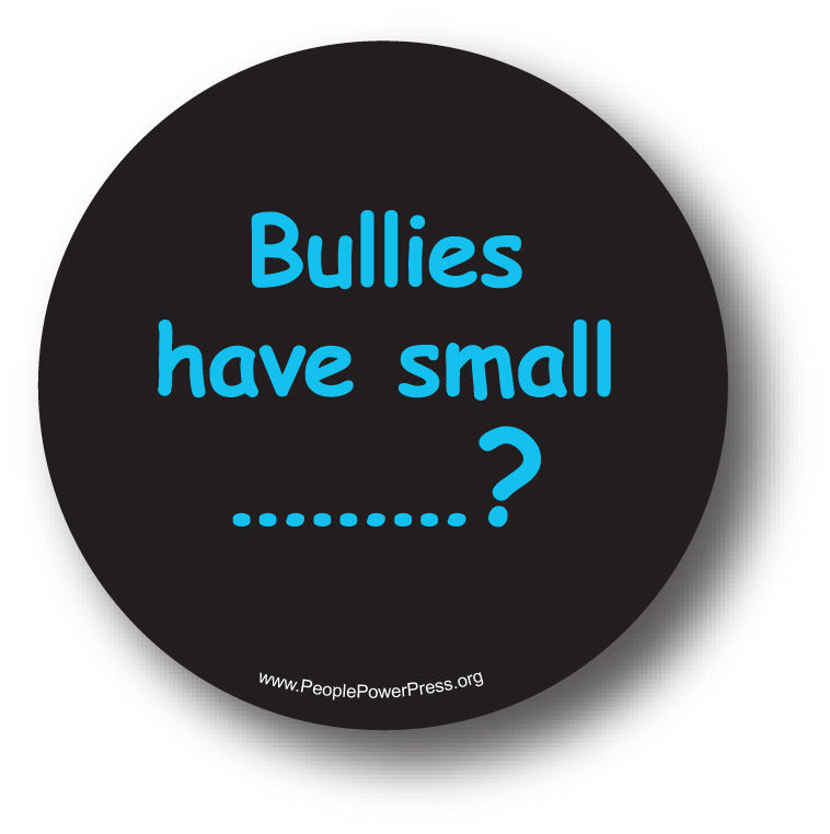 Bullies have small ..............? Anti-bullying design