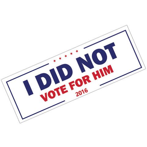 Vinyl Bumper Sticker Political I Did Not Vote For Him