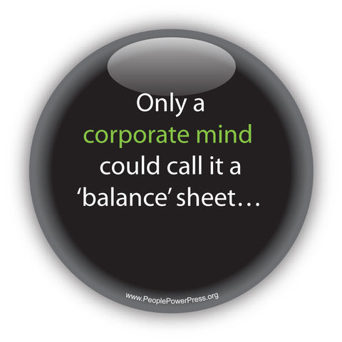 Only a corporate mind could call it a 'balance' sheet.... Anti-Corporate Design