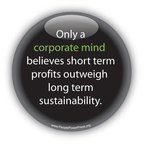 Only a corporate mind believes short term profits outweigh long term sustainability. Anti-Corporate Design