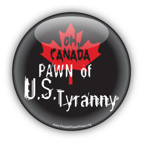 OH CANADA Pawn Of US Tyranny - Civil Rights Button