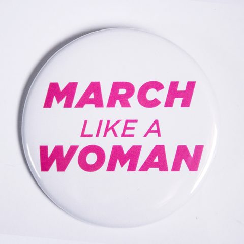 Pins and Buttons for Women's March and International Women's Day March Like a Woman