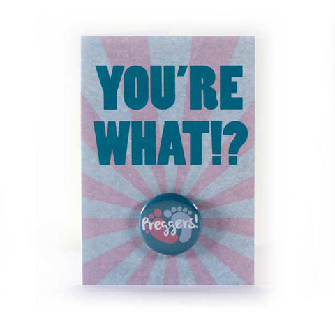 You're What? Preggers! - Button Greeting Card