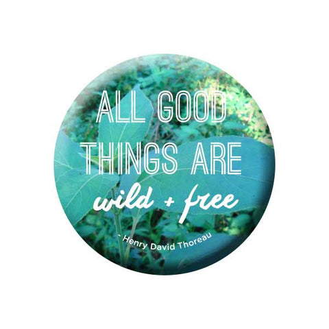 All Good Things Are Wild And Free, Blue & Green, Quote, Theroux, Earth Environment Buttons Collection from People Power Press