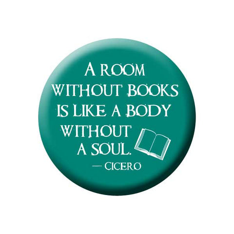 A Room Without Books Is Like A Body Without A Soul, Cicero, Quote, Teal, Reading Book Buttons Collection from People Power Press