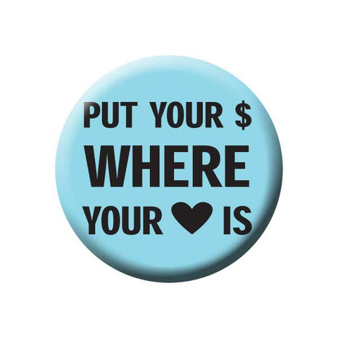 Put Your Money Where Your Heart Is, Blue, Shop Local Buttons Collection from People Power Press