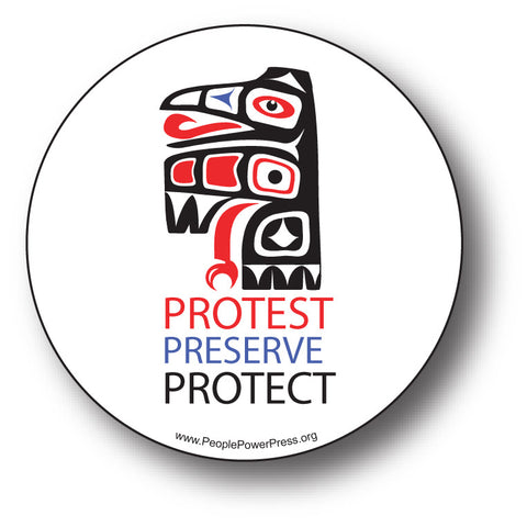 Protest! Preserve! Protect! - First Nation - Conservation Button