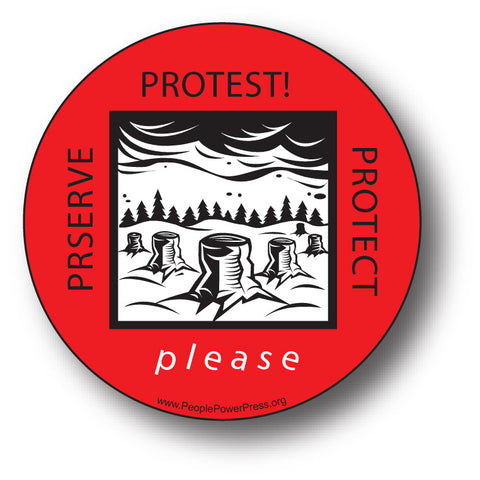 Protest! Preserve! Protect! - Anti Clear Cutting - Conservation Button