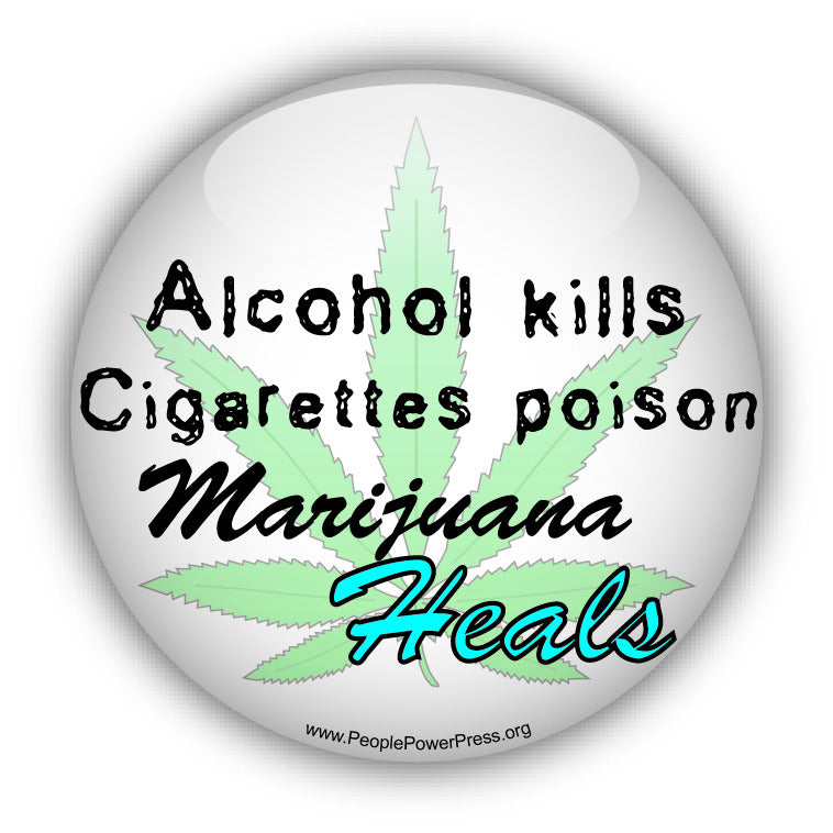 Alcohol Kills. Cigarettes Poison. Maijuana Heals! - Quality of Life