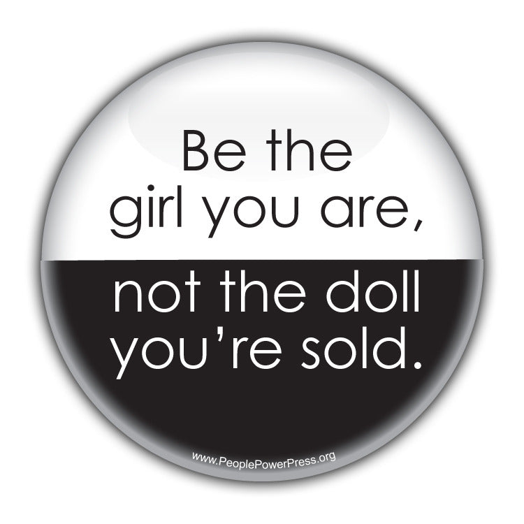 Be The Girl You Are, Not The Doll You're Sold Consumerism Button