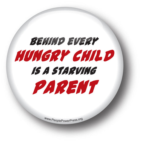 Behind Every Hungry Child Is A Starving Parent - Poverty Button