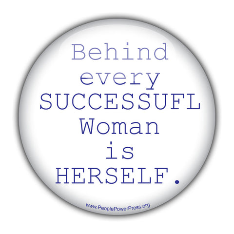 Behind Every Successful Woman is HERSELF.- Civil Rights Button