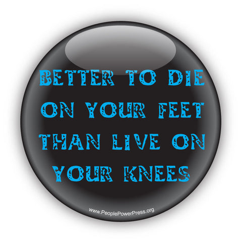Better To Die On Your Feet Than Live On Your Knees - Blue - Civil Rights Button design