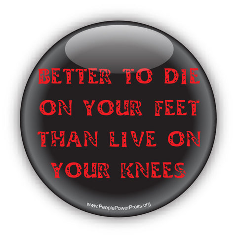 Better To Die On Your Feet Than Live On Your Knees - Red - Civil Rights Button