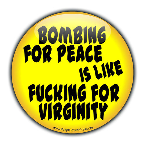 Bombing For Peace Is Like Fucking For Virginity - Yellow - Civil Rights Button Design