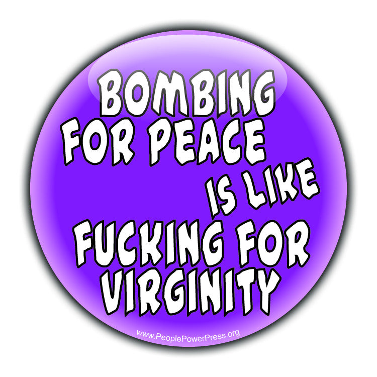 Bombing For Peace Is Like Fucking For Virginity - Purple - Civil Rights Button
