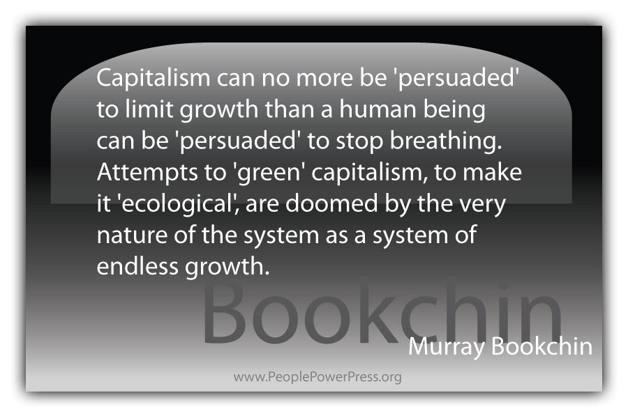 Murray Bookchin Quote - Capitalism can no more be 'persuaded' to limit growth... - Black