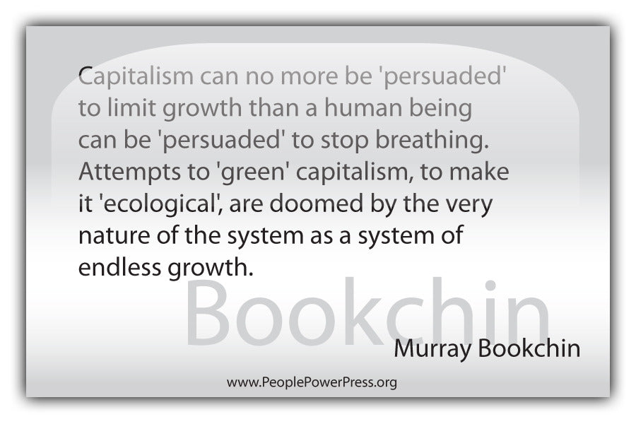 Murray Bookchin Quote - Capitalism can no more be 'persuaded' to limit growth... - White