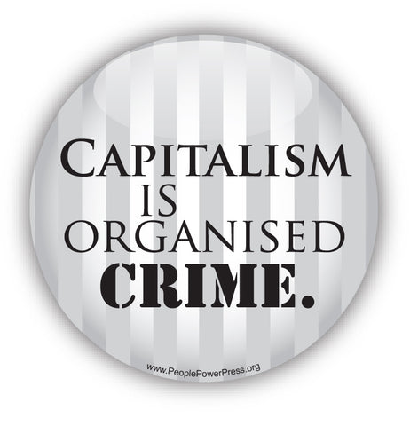 Capitalism Is Organized Crime -  Anti-Corporate Design