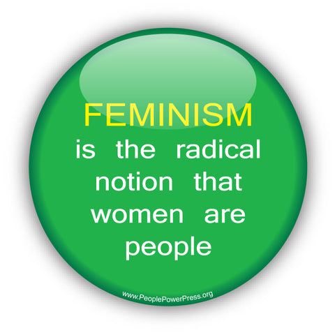 FEMINISM is the radical notion that women are people - Civil Rights Button