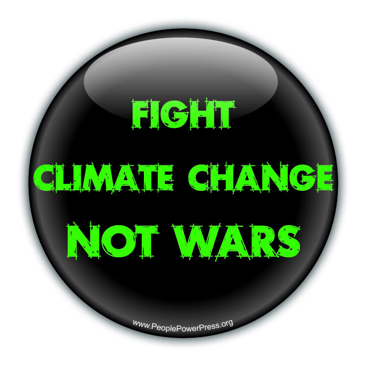 Fight Climate Change Not Wars - Green - Environmental Button