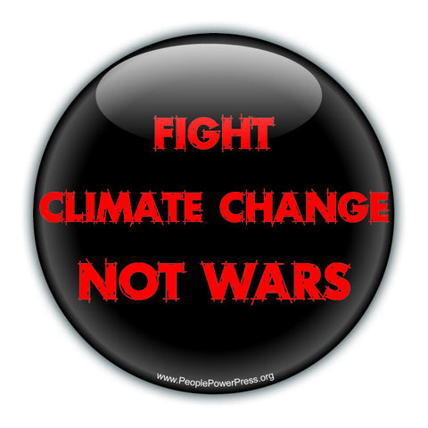Fight Climate Change Not Wars - Red - Environmental Button