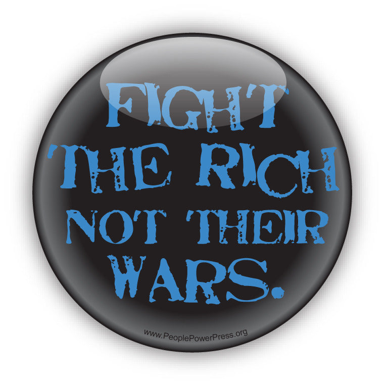 Fight The Rich Not Their Wars - Blue - Anti-Corporate Button