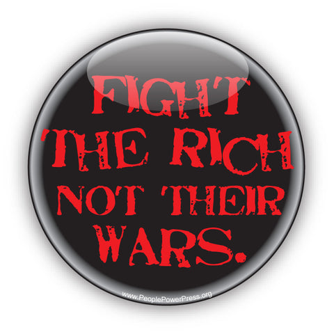 Fight The Rich Not Their Wars. -  Anti-Corporate Button