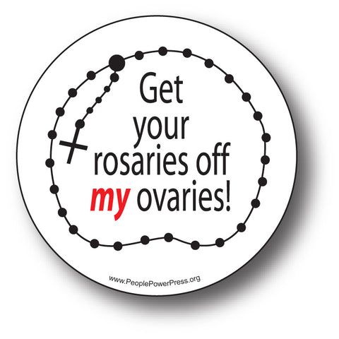 Get Your Rosaries Off My Ovaries! - Button Design