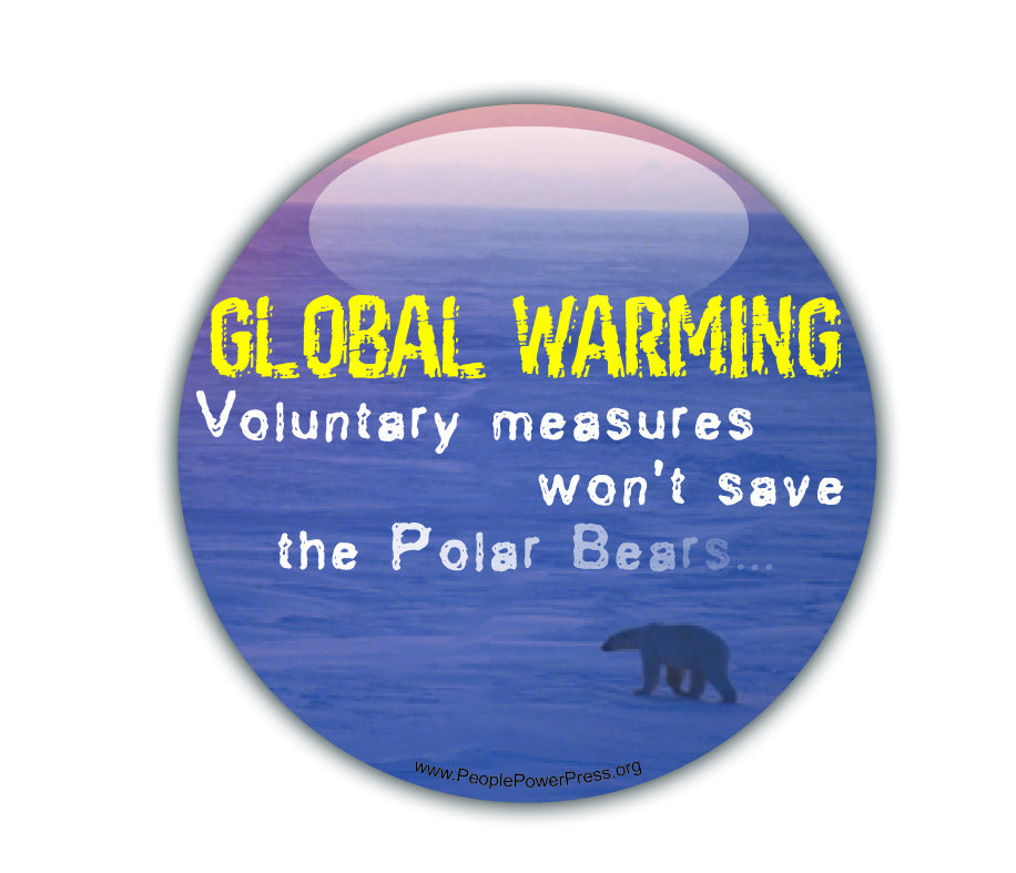GLOBAL WARMING: Voluntary Measures Won't Save The Polar Bears - Environmental Button