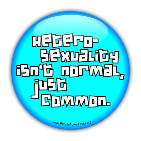 Heterosexuality Isnt Normal Just Common - Queer Button